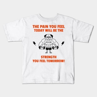 The Pain You Feel Today Will Be The Strength You Feel Tomorrow. Kids T-Shirt